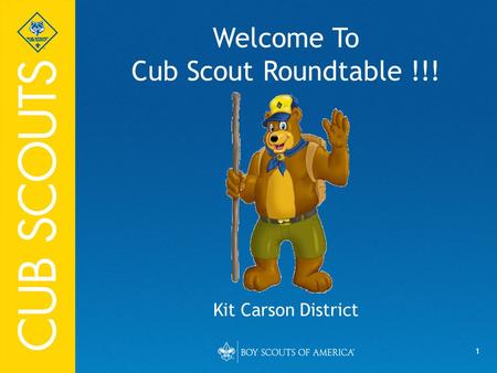 1 Welcome To Cub Scout Roundtable !!! Kit Carson District.