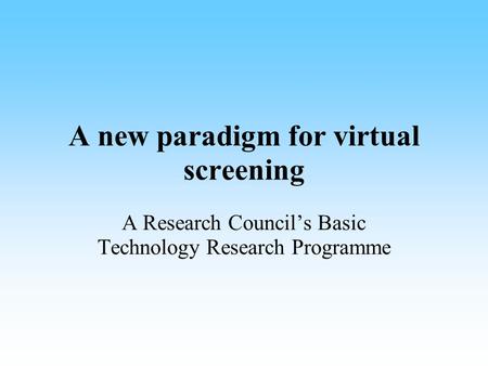 A new paradigm for virtual screening A Research Council’s Basic Technology Research Programme.