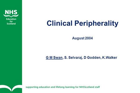 Clinical Peripherality August 2004 G M Swan, S. Selvaraj, D Godden, K.Walker.