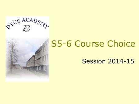 S5-6 Course Choice Session 2014-15. Procedure Course Choice Booklet Recommendation Sheet Course Choice Form Guidance Teacher Return Deadline: 4 April.