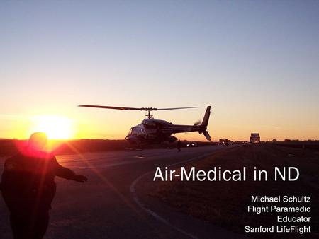 Air-Medical in ND Michael Schultz Flight Paramedic Educator Sanford LifeFlight.
