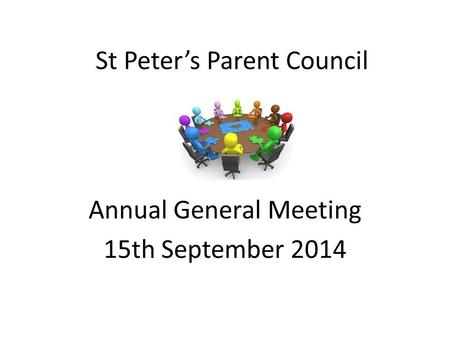St Peter’s Parent Council Annual General Meeting 15th September 2014.