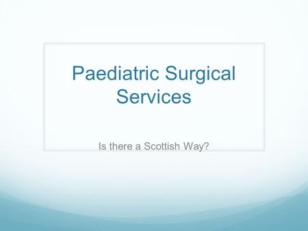 Paediatric Surgical Services Is there a Scottish Way?