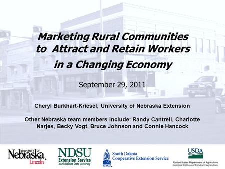 Marketing Rural Communities to Attract and Retain Workers in a Changing Economy September 29, 2011 Cheryl Burkhart-Kriesel, University of Nebraska Extension.