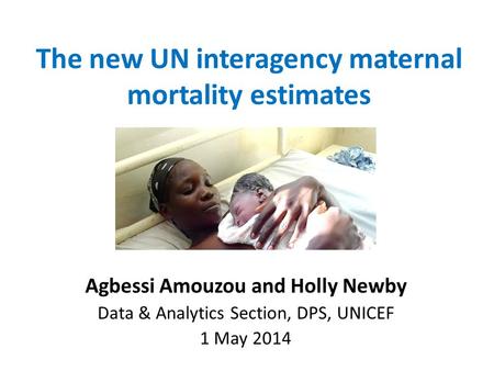 The new UN interagency maternal mortality estimates