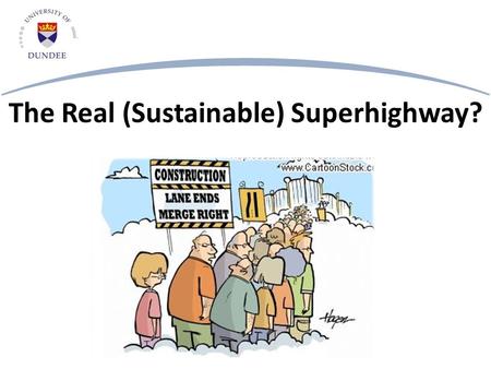 The Real (Sustainable) Superhighway?. What’s Sustainability? Sustainability Environmental Economic Social Enviro- Economic Socio- Economic Sustainability.