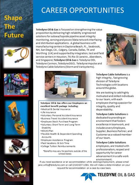 CAREER OPPORTUNITIES Teledyne Oil & Gas is focused on strengthening the value proposition by delivering high reliability engineered solutions for subsea/topside.