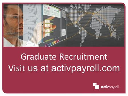 Graduate Recruitment Visit us at activpayroll.com.