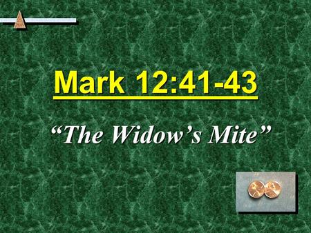 Mark 12:41-43 “The Widow’s Mite”. The Coin 1/64 of a common day laborer’s wage. 1/64 of a common day laborer’s wage. Greek, A lepton, “a tiny thing”Greek,