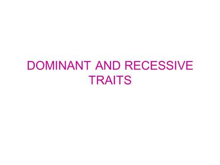 DOMINANT AND RECESSIVE TRAITS. ATTACHED / UNATTACHED EARLOBES UNATTACHEDATTACHED DOMINANTRECESSIVE.