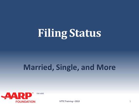 TAX-AIDE Filing Status Married, Single, and More NTTC Training – 20131.