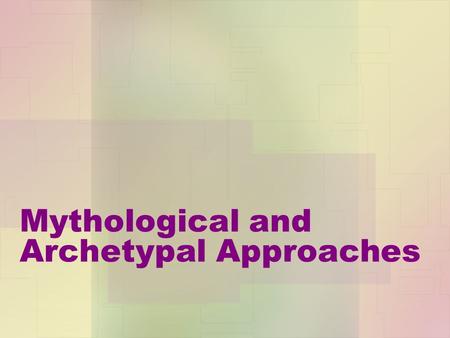 Mythological and Archetypal Approaches. Definitions and Misconceptions The myth critics study the so-called archetypes or archetypal patterns. They wish.