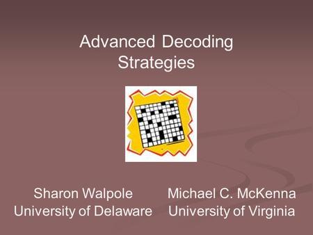 Michael C. McKenna University of Virginia Sharon Walpole University of Delaware Advanced Decoding Strategies.
