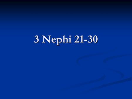 3 Nephi 21-30. 3 Nephi 23:1  Search…Isaiah Look through 3 Nephi 22 to find: Sterility Sterility Adoption of illegitimate children Adoption of illegitimate.