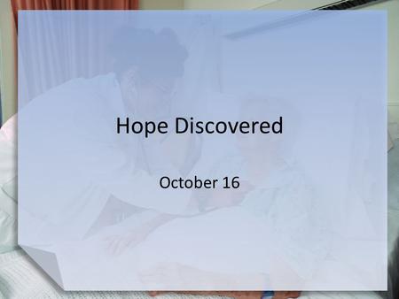 Hope Discovered October 16.