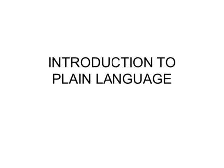 INTRODUCTION TO PLAIN LANGUAGE. What is plain language?