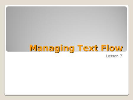 Managing Text Flow Lesson 7. Skills Matrix SKILL #MATRIX SKILL 1.1.6Insert blank pages or cover pages 1.2.3Create and format columns.