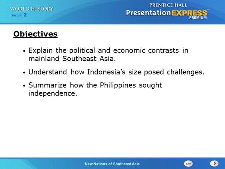Objectives Explain the political and economic contrasts in mainland Southeast Asia. Understand how Indonesia’s size posed challenges. Summarize how the.