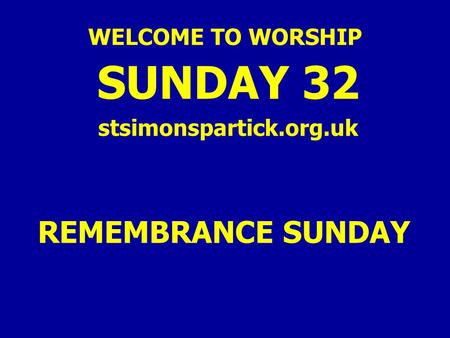 WELCOME TO WORSHIP SUNDAY 32 stsimonspartick.org.uk REMEMBRANCE SUNDAY.