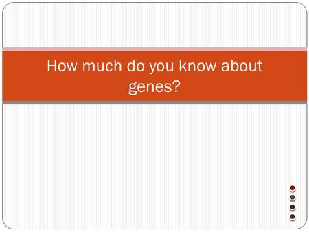 How much do you know about genes?. Which of the following is NOT on DNA? thymine deoxyribose guanine adenine uracil.