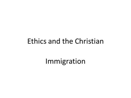 Ethics and the Christian Immigration. What does the Bible say?