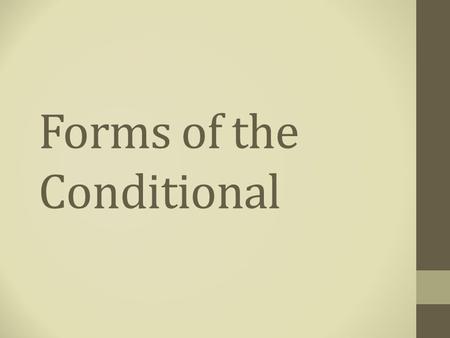 Forms of the Conditional. Conditional- Implication. Original statement in if… then… form. p→q If you see a black widow, then you see a spider.