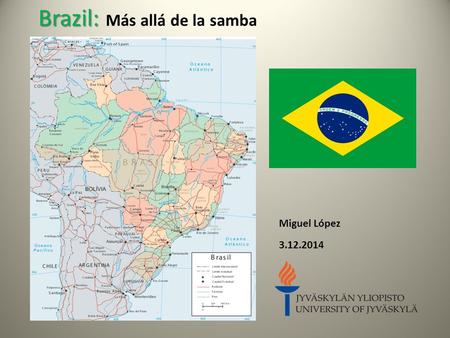 Brazil: Brazil: Más allá de la samba Miguel López 3.12.2014.