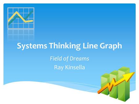 Systems Thinking Line Graph Field of Dreams Ray Kinsella.