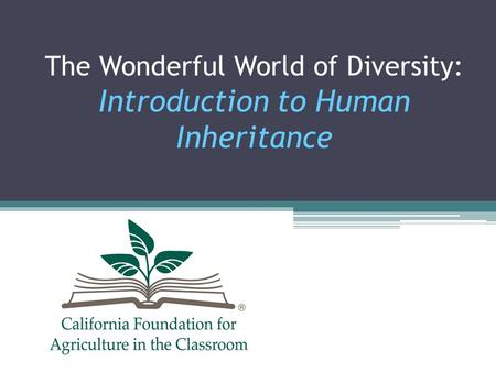 The Wonderful World of Diversity: Introduction to Human Inheritance.