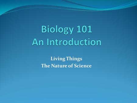 Living Things The Nature of Science. Levels of Organization Element – atom Molecules Cells Tissues Organs Organ systems Organism Species Populations.