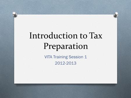 Introduction to Tax Preparation VITA Training Session 1 2012-2013.