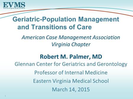 American Case Management Association Virginia Chapter Robert M. Palmer, MD Glennan Center for Geriatrics and Gerontology Professor of Internal Medicine.