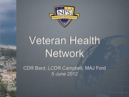 Veteran Health Network CDR Bard, LCDR Campbell, MAJ Ford 5 June 2012 CDR Bard, LCDR Campbell, MAJ Ford 5 June 2012.