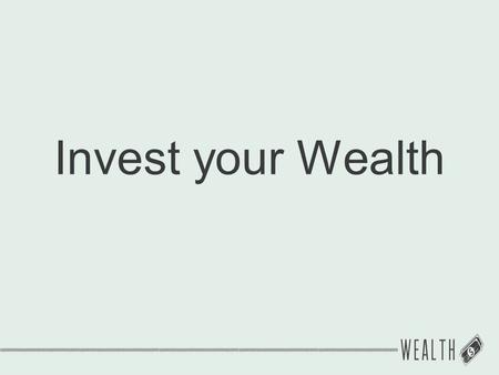 Invest your Wealth. “There are three conversions necessary: the conversion of the heart, mind and purse. Of these three, the conversion of the purse.