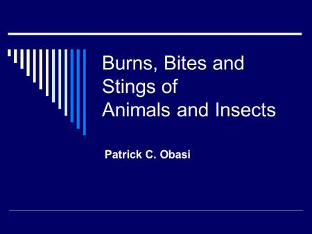 Burns, Bites and Stings of Animals and Insects Patrick C. Obasi.