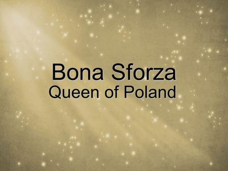 Bona Sforza Queen of Poland. Bona Sforza (2 February 1494 or 2 February 1493 – 19 November 1557) was a member of the powerful Milanese House of Sforza.