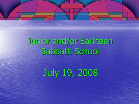 Junior and/or Earliteen Sabbath School