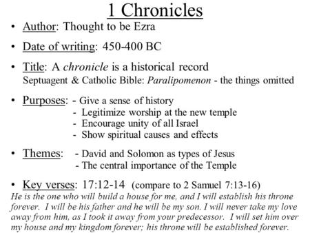 1 Chronicles Author: Thought to be Ezra Date of writing: 450-400 BC Title: A chronicle is a historical record Septuagent & Catholic Bible: Paralipomenon.