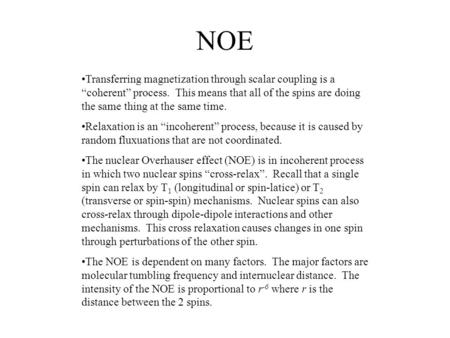 NOE Transferring magnetization through scalar coupling is a “coherent” process. This means that all of the spins are doing the same thing at the same time.