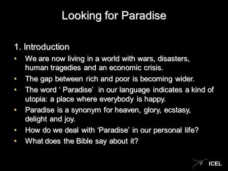 ICEL Looking for Paradise 1. Introduction We are now living in a world with wars, disasters, human tragedies and an economic crisis.We are now living in.