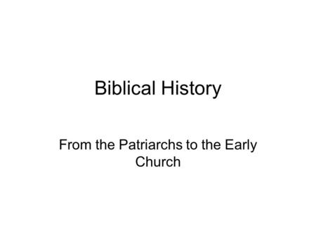 Biblical History From the Patriarchs to the Early Church.