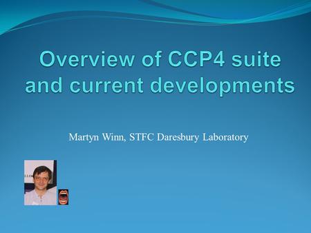 Martyn Winn, STFC Daresbury Laboratory. 1. CCP4 as a suite 2. Overview of CCP4 functionality 3. Future directions.