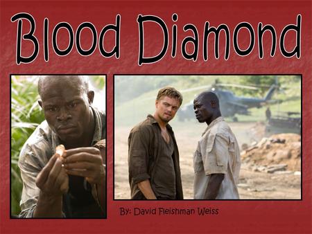 Blood Diamond By: David Fleishman Weiss.