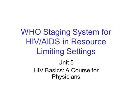 WHO Staging System for HIV/AIDS in Resource Limiting Settings