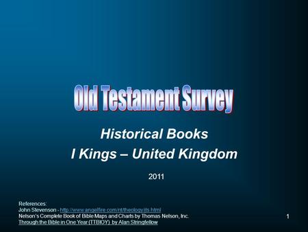 1 Historical Books I Kings – United Kingdom 2011 References: John Stevenson -