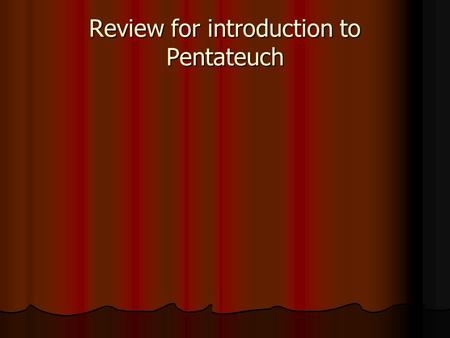 Review for introduction to Pentateuch. The Bible is comprised of 2 testaments, 66 different books, 1189 chapters, 31173 verses, and 773692 words. The.