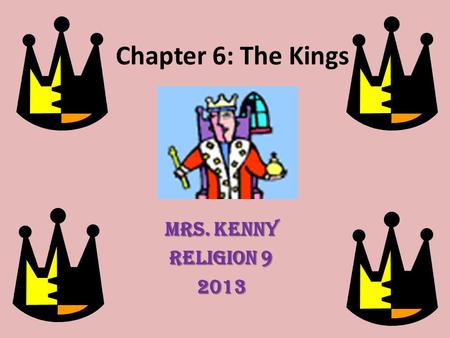 Chapter 6: The Kings Mrs. Kenny Religion 9 2013. Chapter 6 explains how Israel creates: A king A capital city Wealth Military power A palace A Temple.