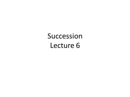 Succession Lecture 6.