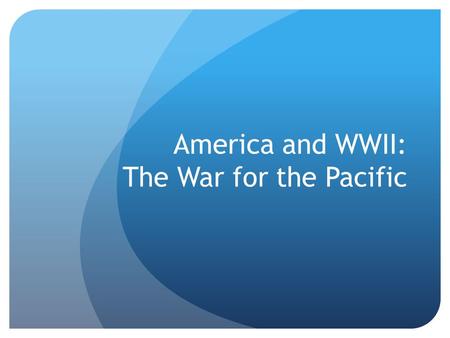 America and WWII: The War for the Pacific. Allies Stem the Japanese Tide Note: The war in the Pacific was extremely brutal and savage  a lot of up-close,