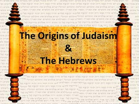The Origins of Judaism & The Hebrews. Who Were the Hebrews? 1.Who were the Hebrews? a.With whom did they share the area? 2.The Hebrews lived … a.Area.